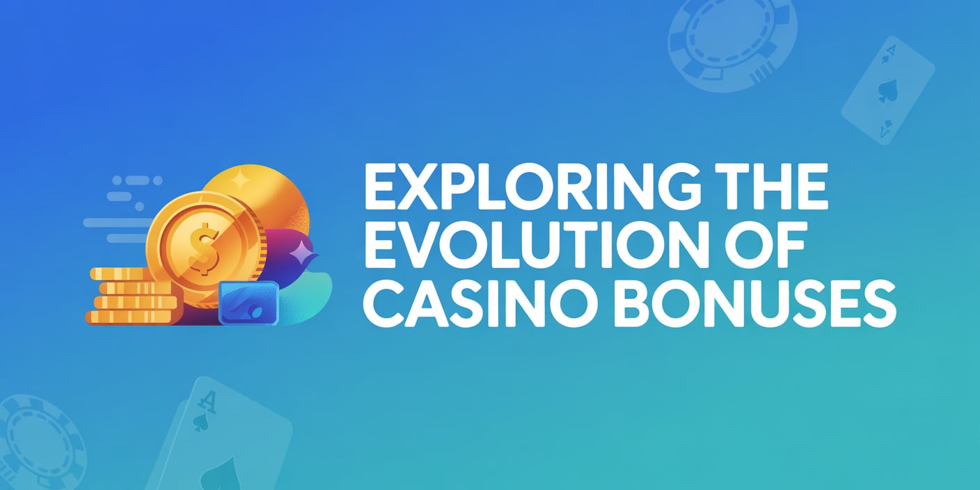 Exploring the Evolution of Casino Bonuses