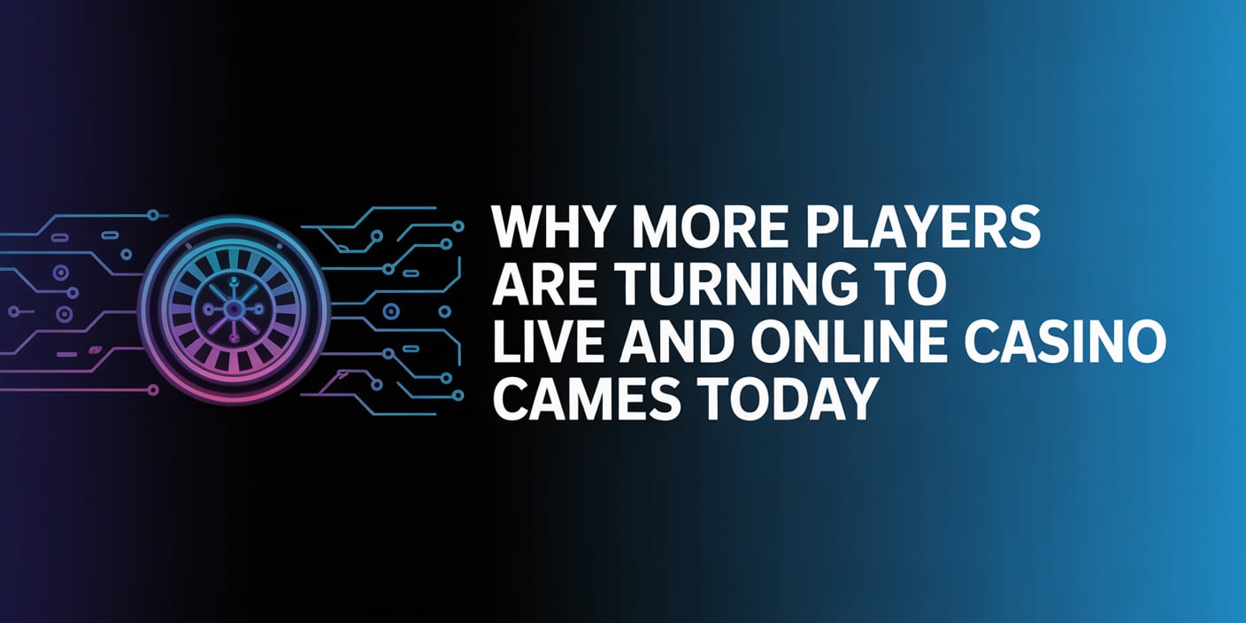 Why More Players Are Turning to Live and Online Casino Games Today